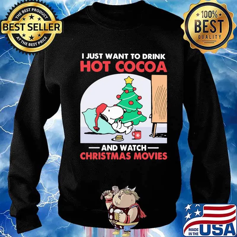 Snoopy i just want to drink hot cocoa and watch christmas movies s Sweater