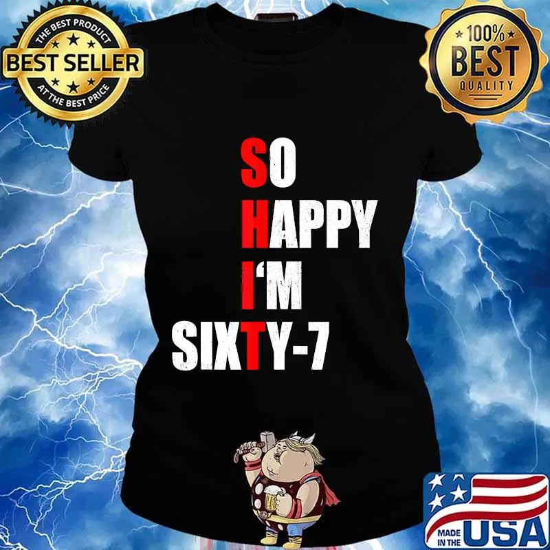 SO HAPPY I'M SIXTY SEVEN FUNNY 67th BIRTHDAY TEXT QUOTE T-Shirt Ladies tee