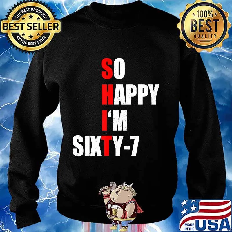 SO HAPPY I'M SIXTY SEVEN FUNNY 67th BIRTHDAY TEXT QUOTE T-Shirt Sweater
