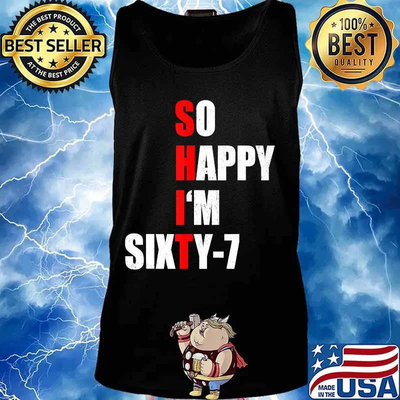 SO HAPPY I'M SIXTY SEVEN FUNNY 67th BIRTHDAY TEXT QUOTE T-Shirt Tank top
