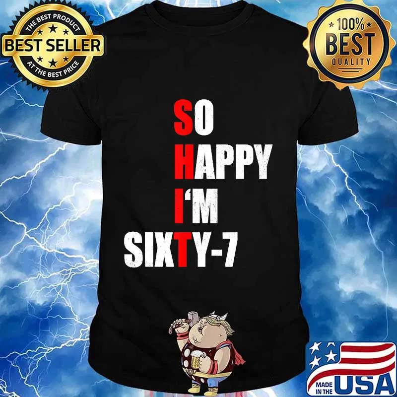 SO HAPPY I'M SIXTY SEVEN FUNNY 67th BIRTHDAY TEXT QUOTE T-Shirt