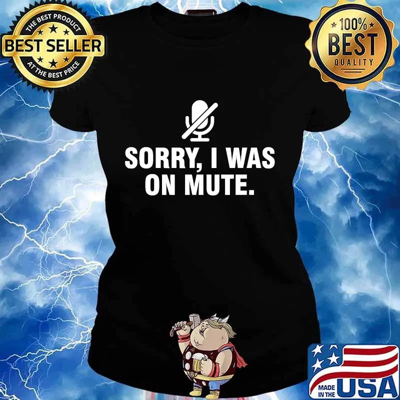 Sorry I Was On Mute T-Shirt Ladies tee