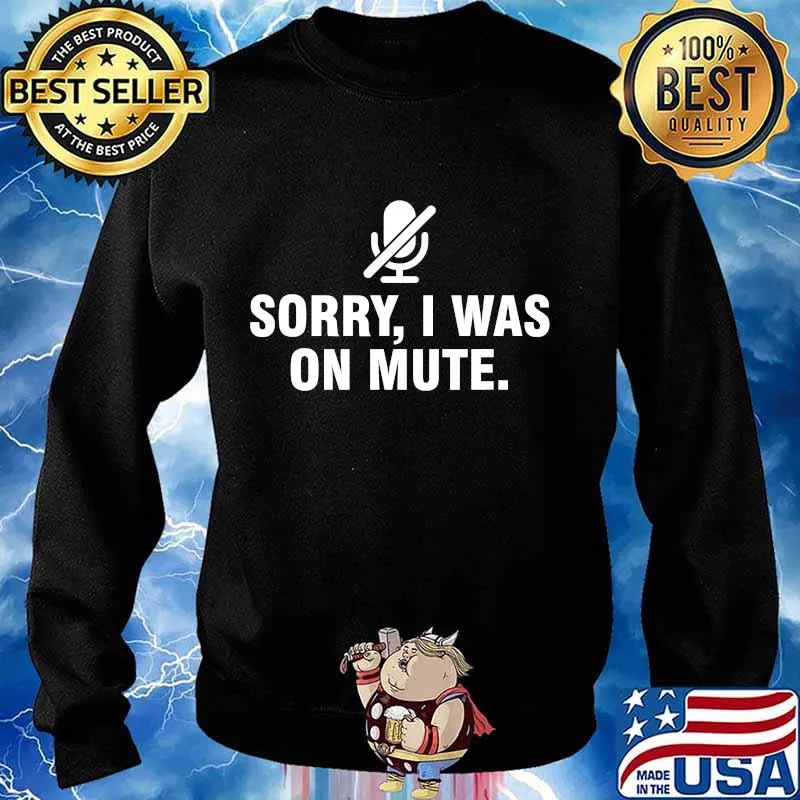 Sorry I Was On Mute T-Shirt Sweater