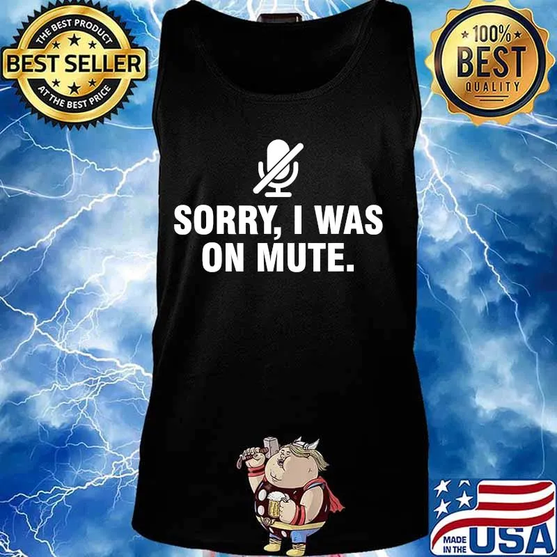 Sorry I Was On Mute T-Shirt Tank top