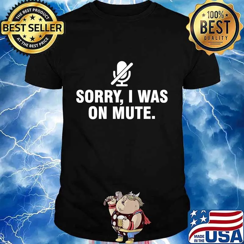 Sorry I Was On Mute T-Shirt