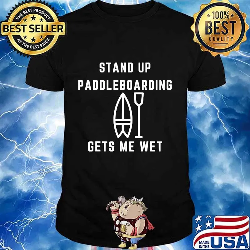 Stand Up Paddleboarding Gets Me Wet T-Shirt