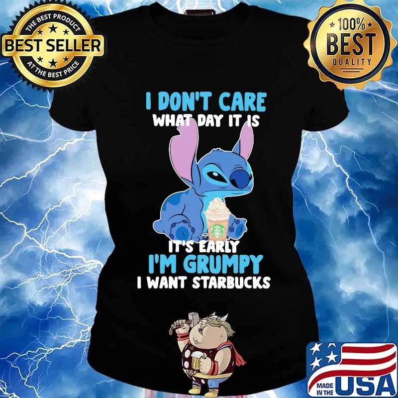 Stitch i don't care what day it is its early im grumpy i want starbucks s Ladies tee
