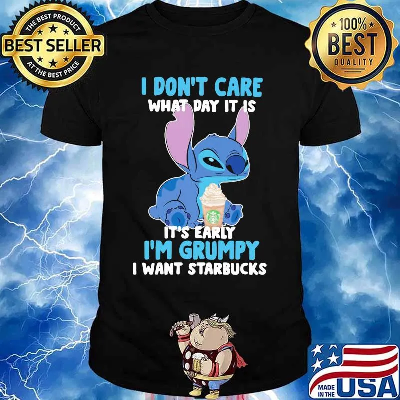 Stitch i don't care what day it is its early im grumpy i want starbucks shirt