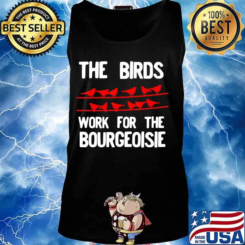 The Birds Work For The Bourgeoisie Birds Aren't Real T-Shirt Tank top