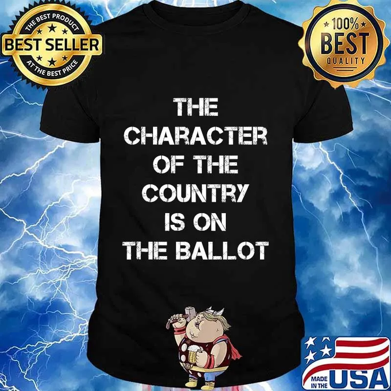 The Character of the Country is on the Ballot 2020 Vote Shirt