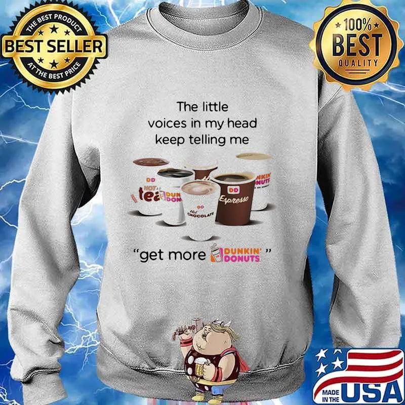 The little voices in my head keep telling me get more dunkin donuts logo s Sweater