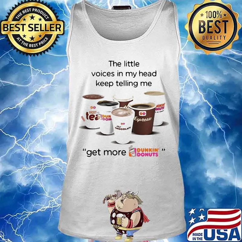 The little voices in my head keep telling me get more dunkin donuts logo s Tank top