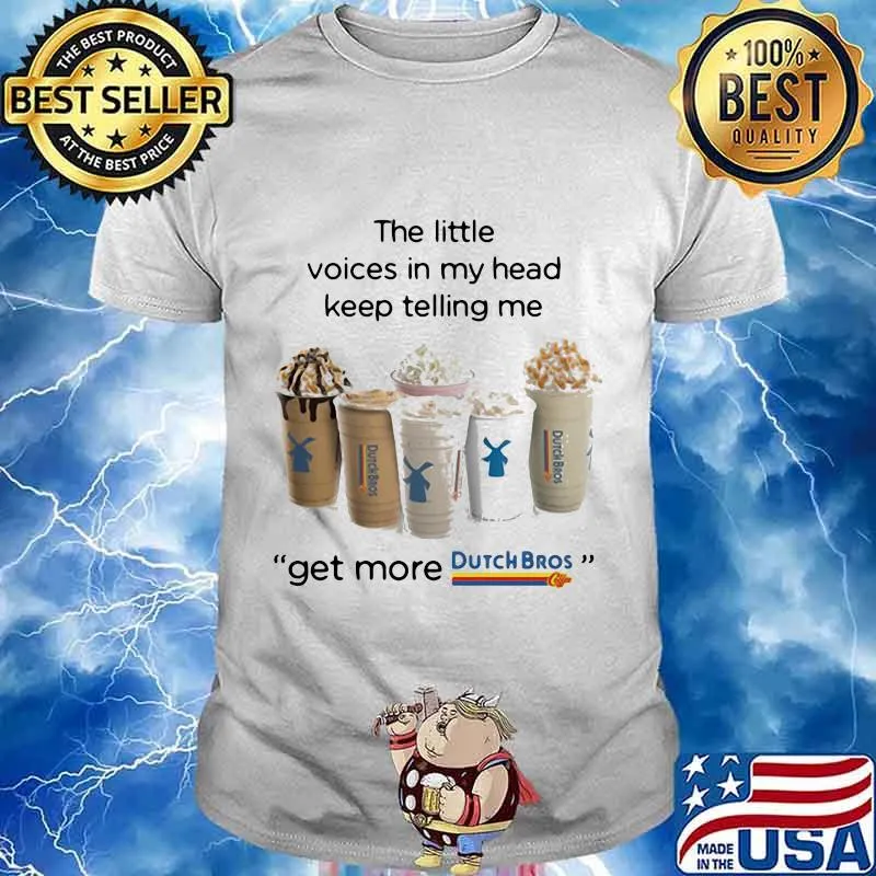 The little voices in my head keep telling me get more dutch bros logo shirt