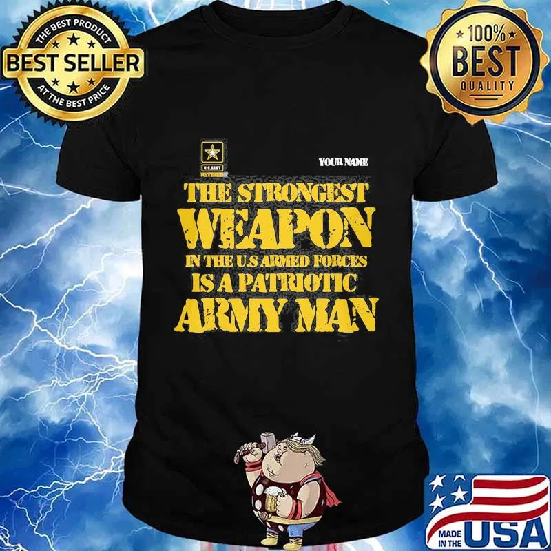 The strongest weapon in the u.s armed forces is a patriotic army man veteran shirt