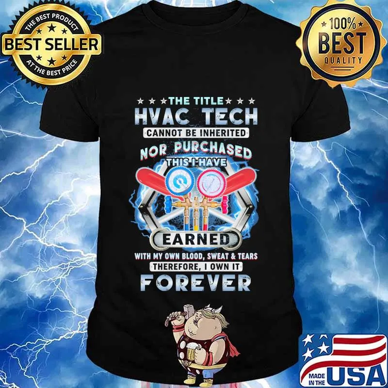 The title hvac tech cannot be inherited nor purchased this i have earned with my own blood sweat and tears shirt