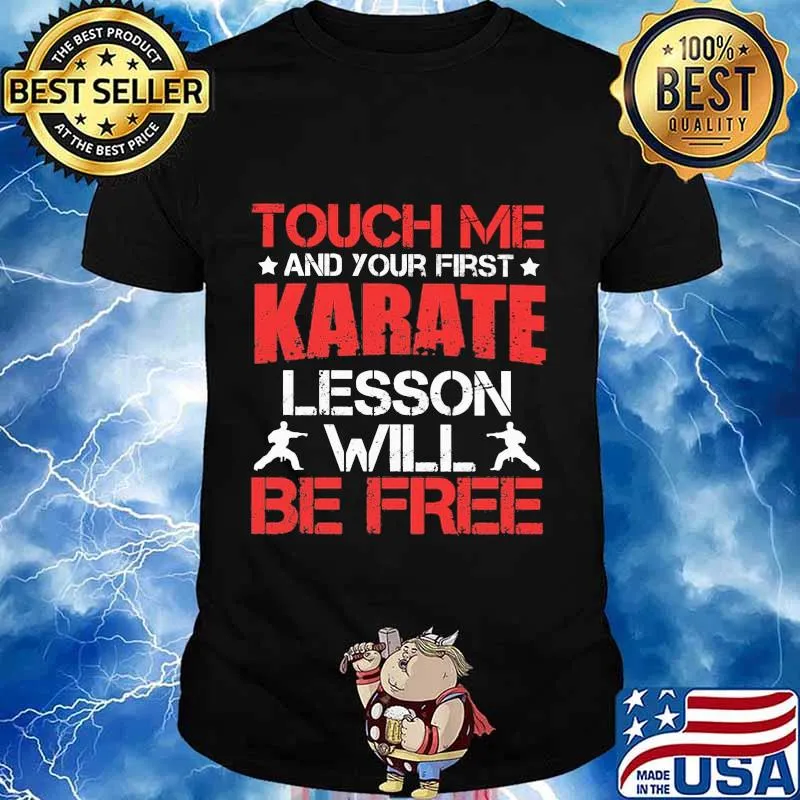 Touch me and your first karate lesson will be free shirt