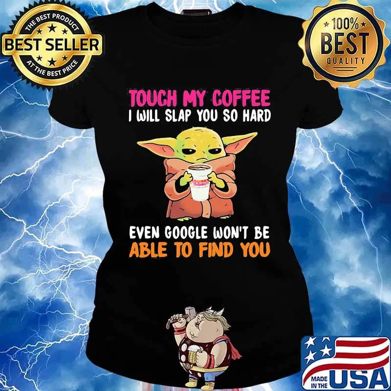 Touch my Coffee I will slap you so hard even google won't be able to find you Baby Yoda Dunkin Donuts s Ladies tee