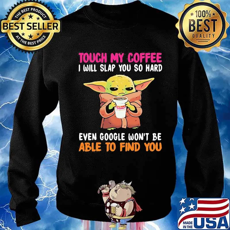 Touch my Coffee I will slap you so hard even google won't be able to find you Baby Yoda Dunkin Donuts s Sweater
