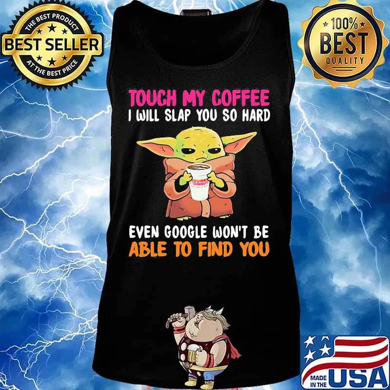 Touch my Coffee I will slap you so hard even google won't be able to find you Baby Yoda Dunkin Donuts s Tank top