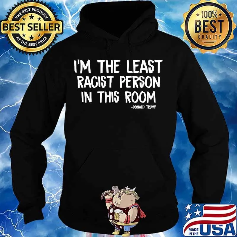 Trump i'm the least racist person in this room funny debate s Hoodie