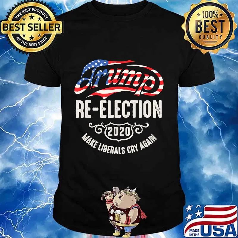 Trump Re-Election 2020 Make Liberals Cry Again T-Shirt