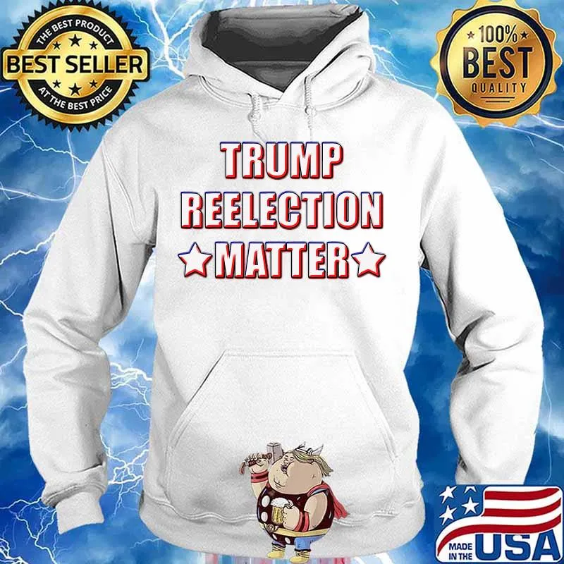 TRUMP Reelection Matter 2020 Design T-Shirt Hoodie