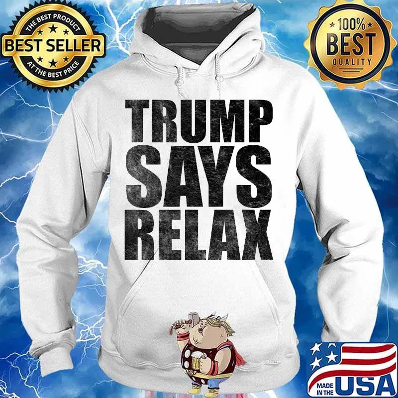 Trump Says Relax Funny Pro Donald Trump 80s T-Shirt Hoodie