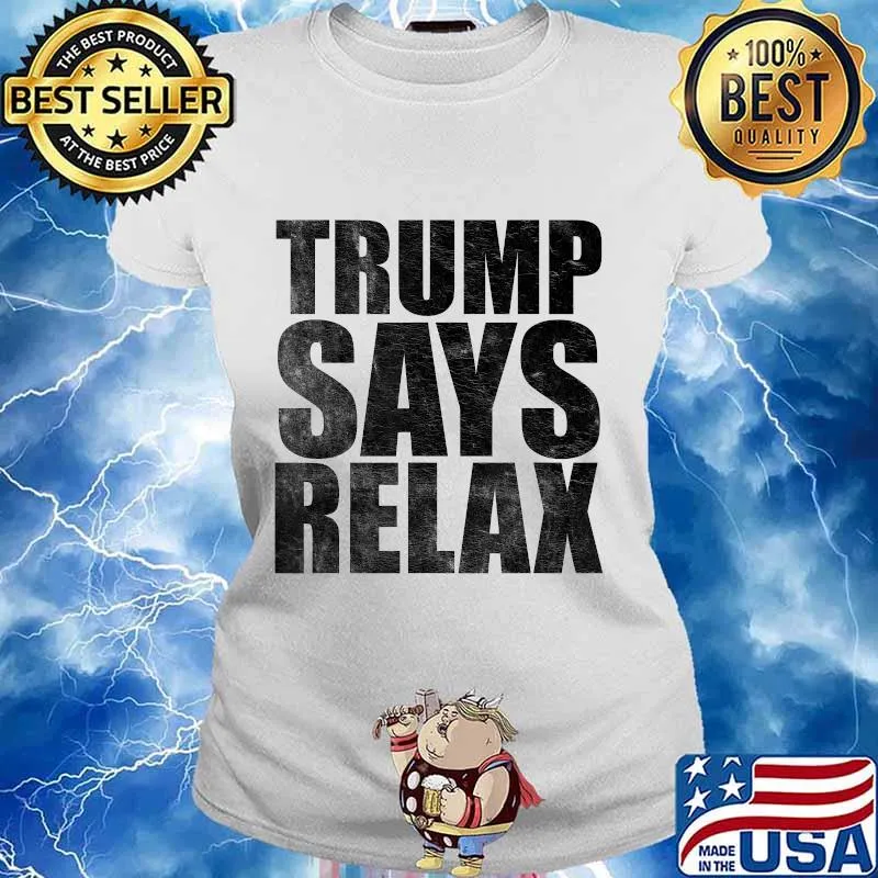 Trump Says Relax Funny Pro Donald Trump 80s T-Shirt Ladies tee