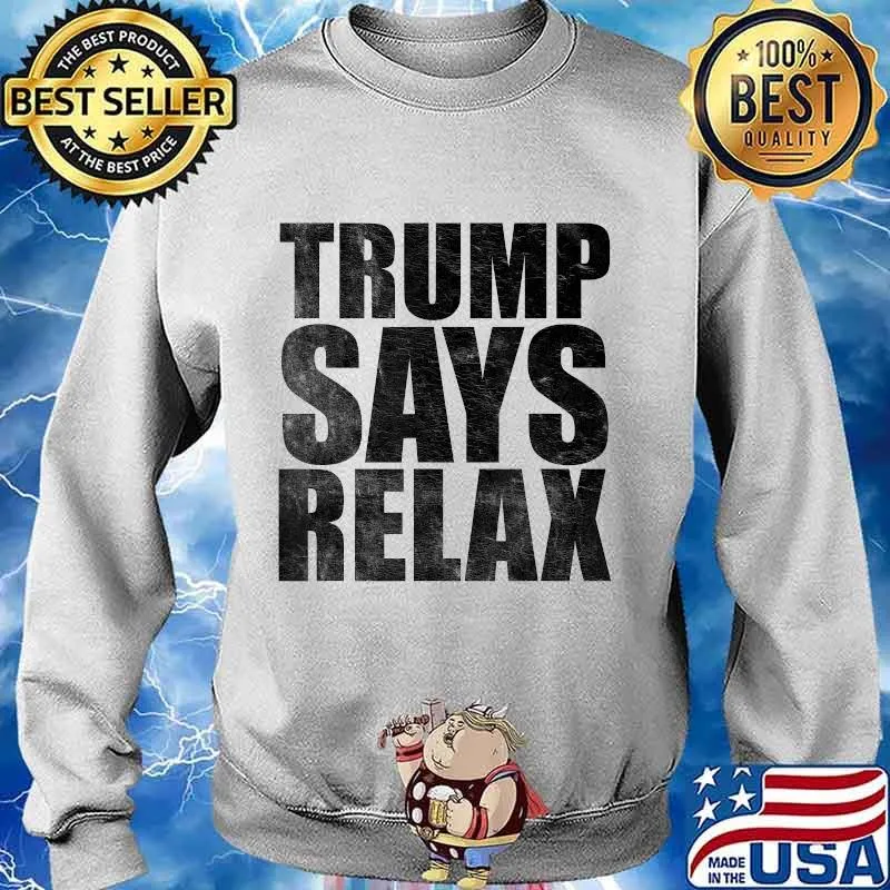 Trump Says Relax Funny Pro Donald Trump 80s T-Shirt Sweater