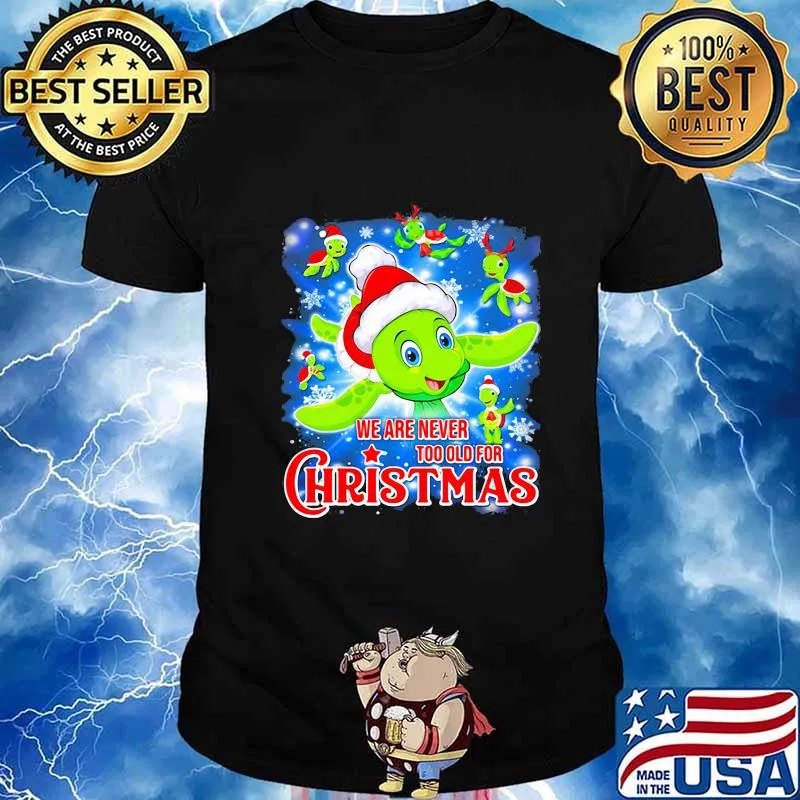 Turtle we are never too old for christmas shirt