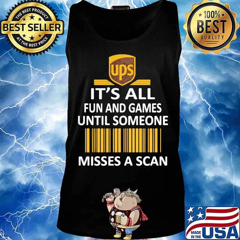 Ups it's all fun and games until someone misses a scan s Tank top