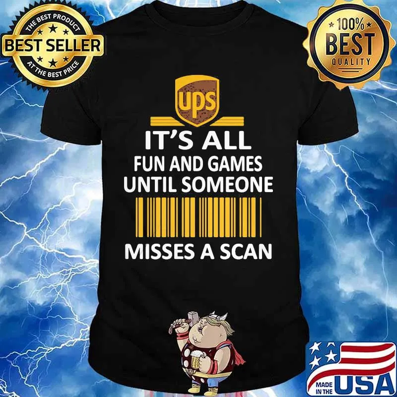 Ups it's all fun and games until someone misses a scan shirt