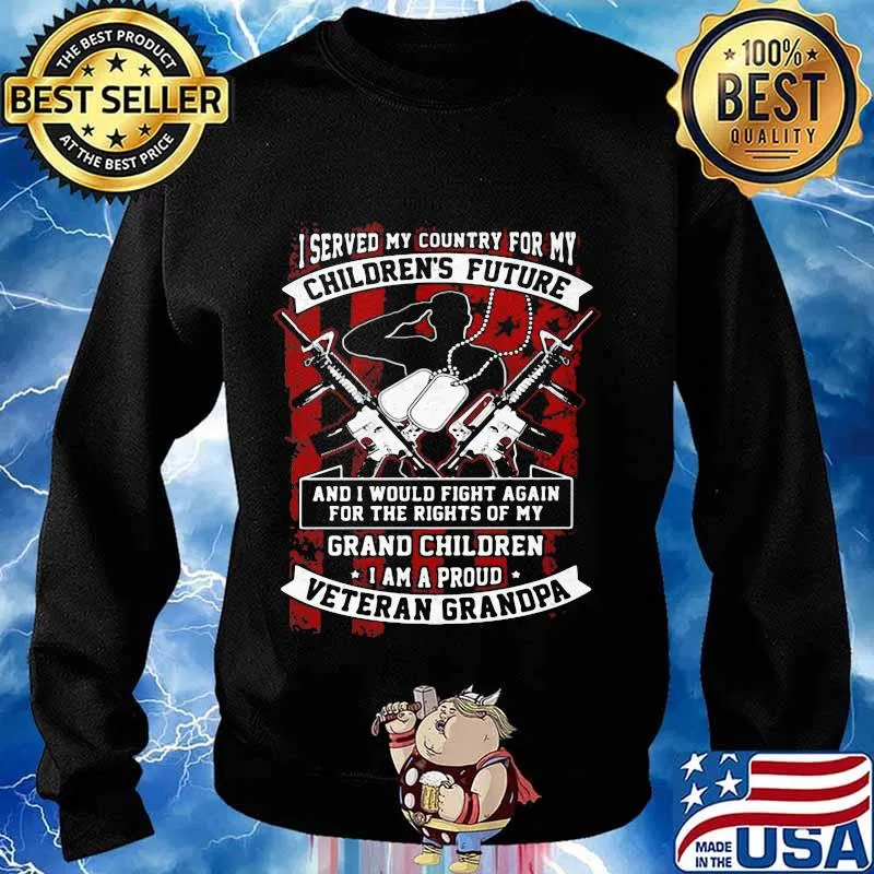Veteran i served my country for my children's future and i would fight again for the rights of my grand children s Sweater