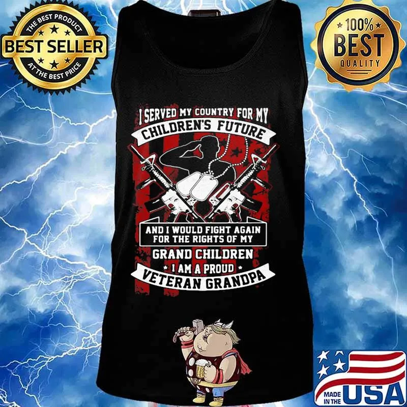 Veteran i served my country for my children's future and i would fight again for the rights of my grand children s Tank top