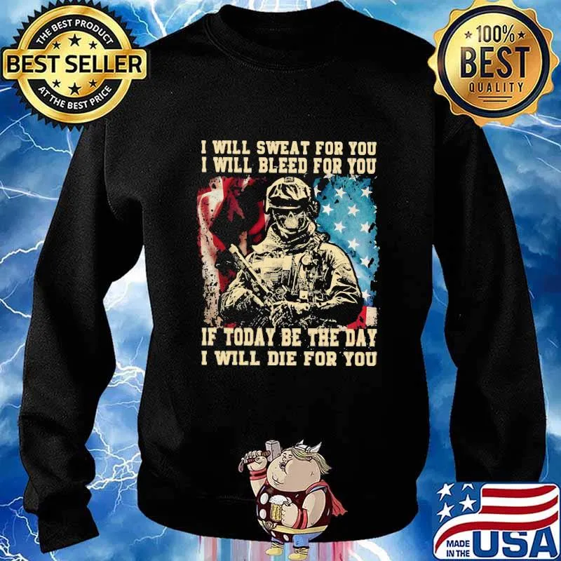 Veteran i will swear for you i will bleed for you if today be the day i will die for you american flag s Sweater