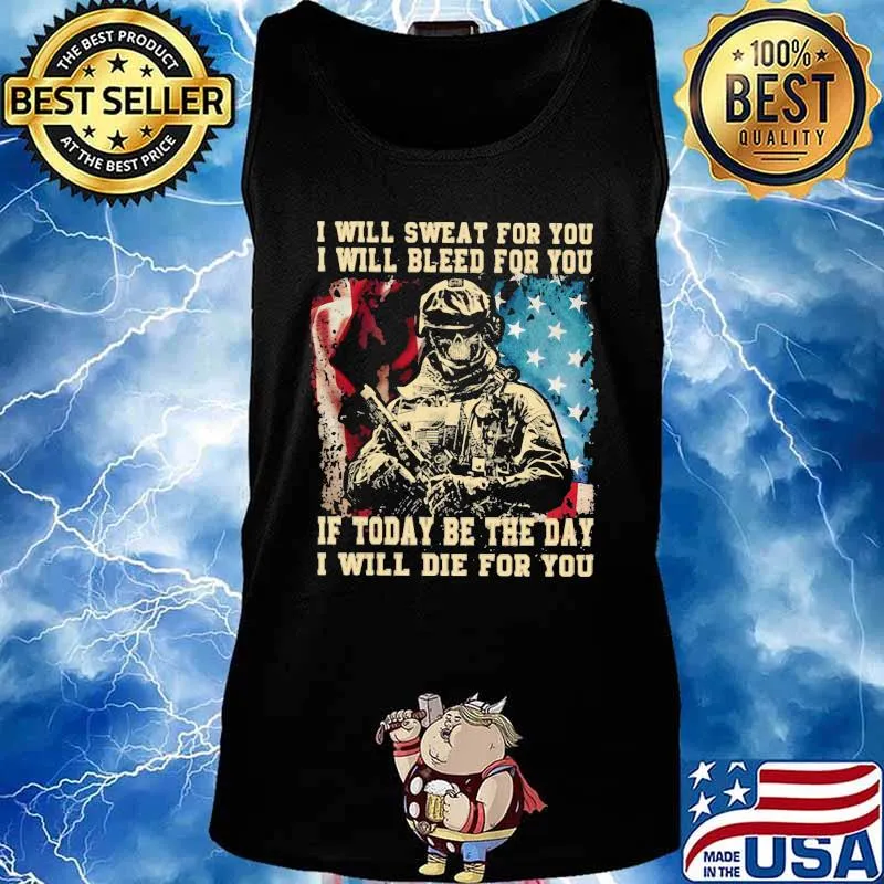 Veteran i will swear for you i will bleed for you if today be the day i will die for you american flag s Tank top