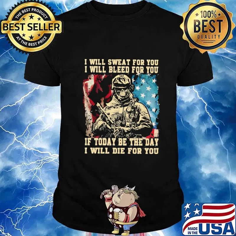 Veteran i will swear for you i will bleed for you if today be the day i will die for you american flag shirt