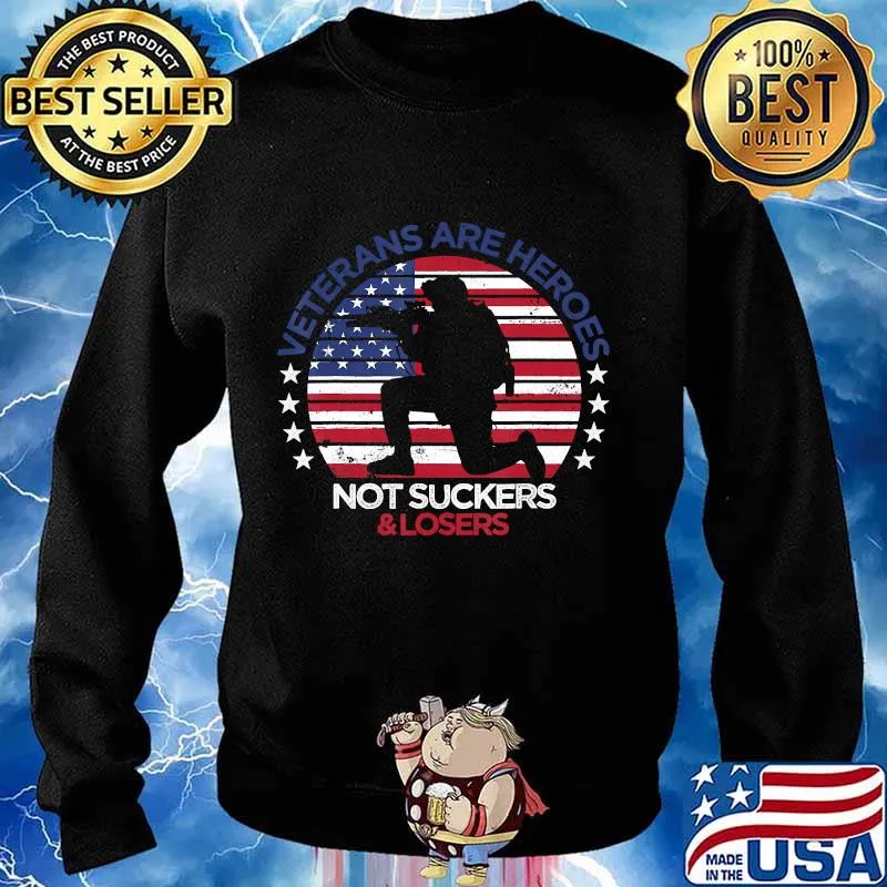Veterans Are Heroes Not Suckers And Losers T-Shirt Sweater