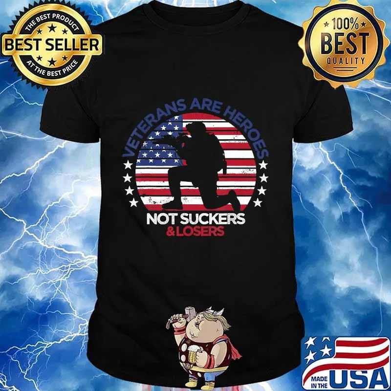 Veterans Are Heroes Not Suckers And Losers T-Shirt