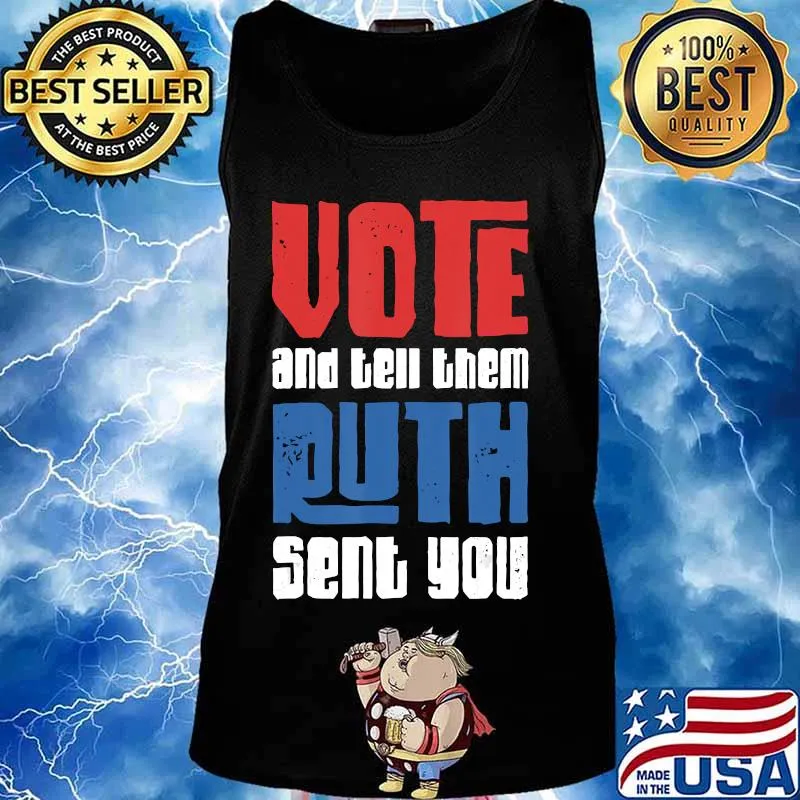 Vote And Tell Them Ruth RBG Sent You Presidential Election T-Shirt Tank top