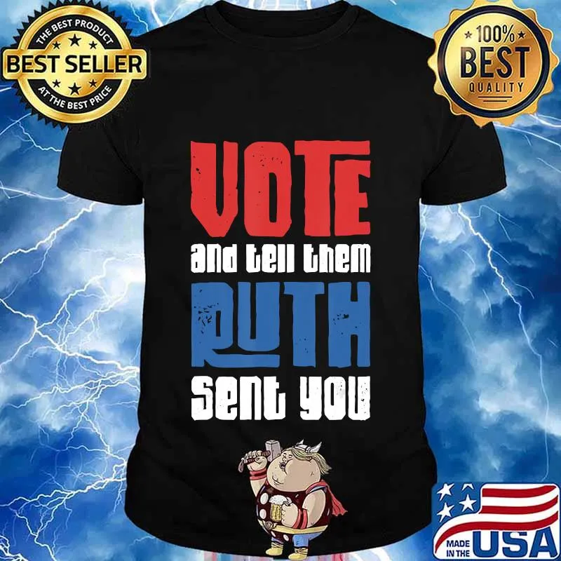 Vote And Tell Them Ruth RBG Sent You Presidential Election T-Shirt