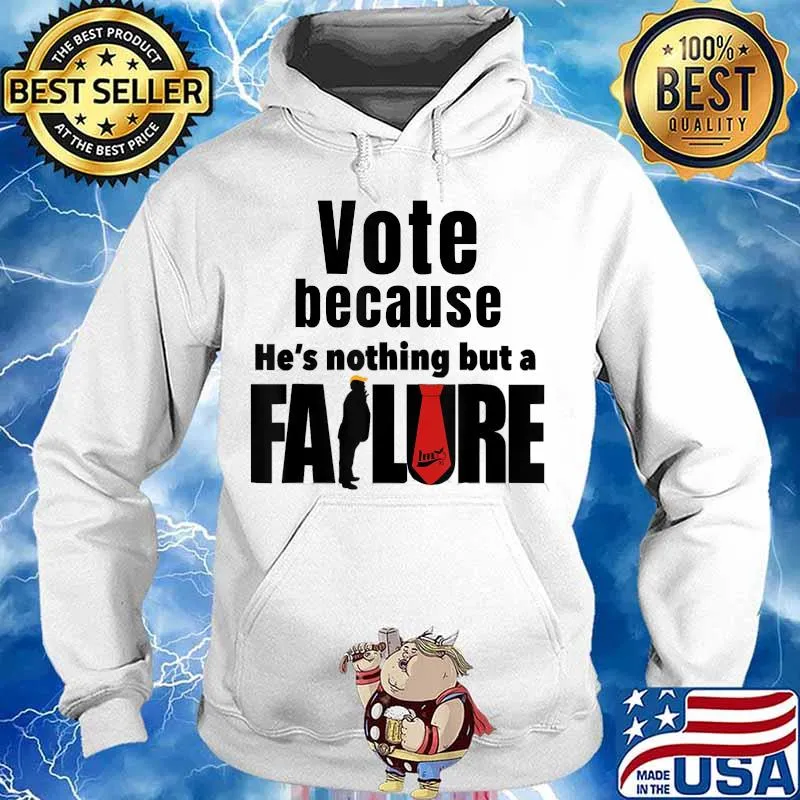 Vote because he's nothing but a failure trump voter s Hoodie