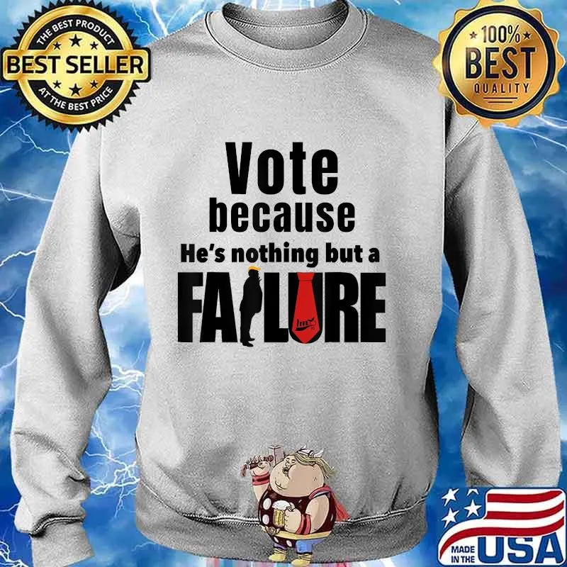 Vote because he's nothing but a failure trump voter s Sweater