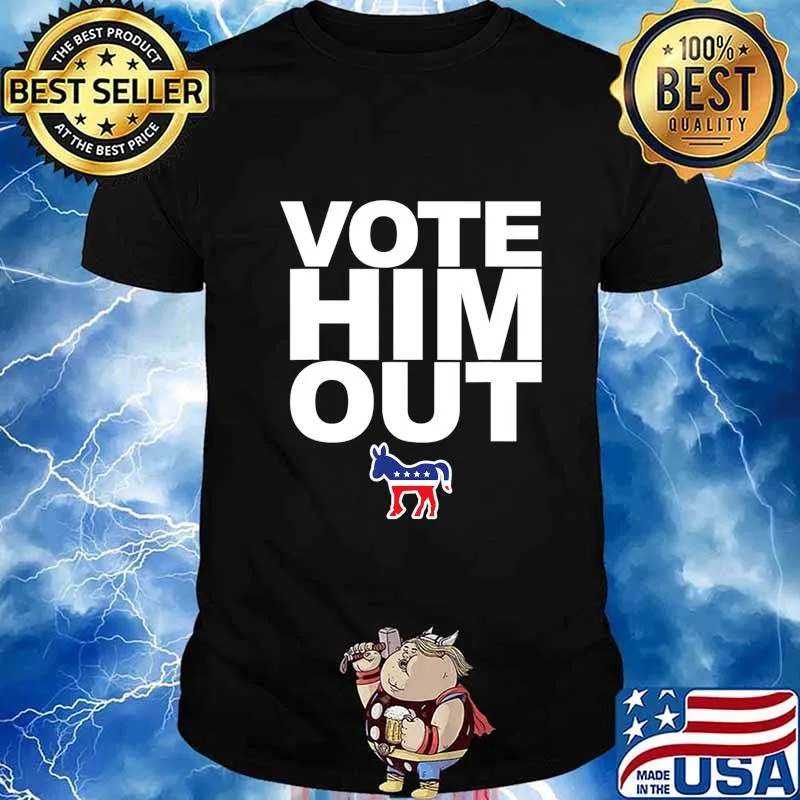 Vote Him Out - Democrats T-Shirt