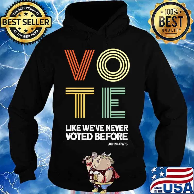 Vote John Lewis Quote Like We've Never Voted Before T-Shirt Hoodie