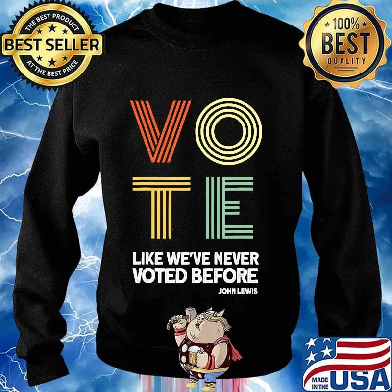 Vote John Lewis Quote Like We've Never Voted Before T-Shirt Sweater
