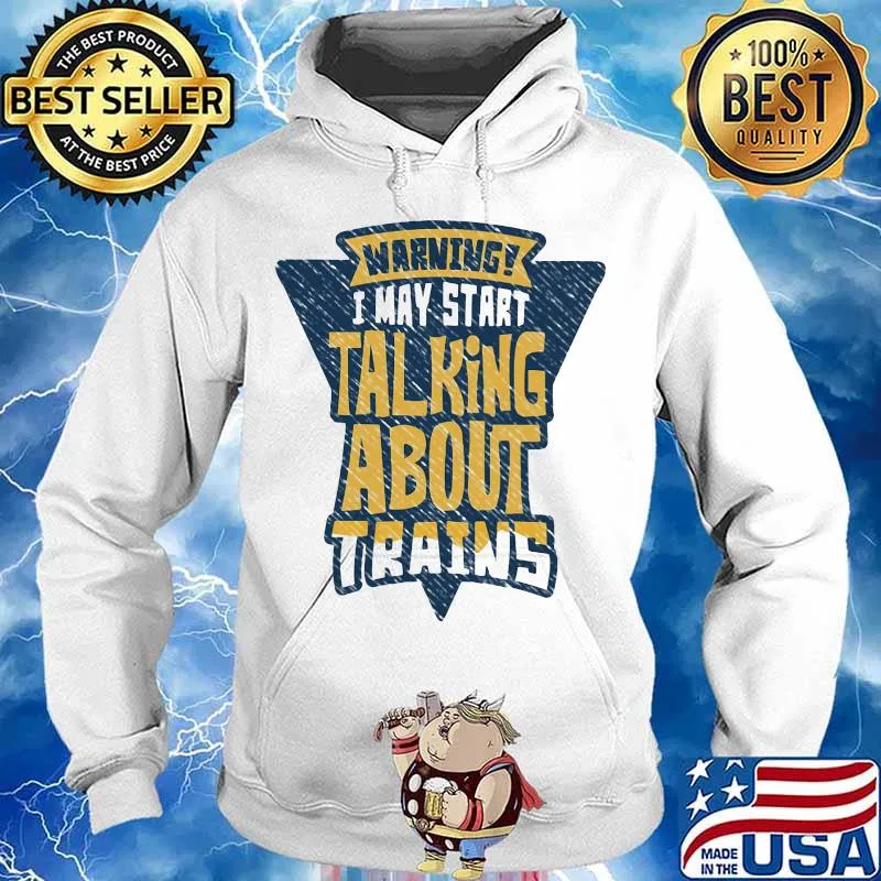 Warning i may start talking about trains s Hoodie