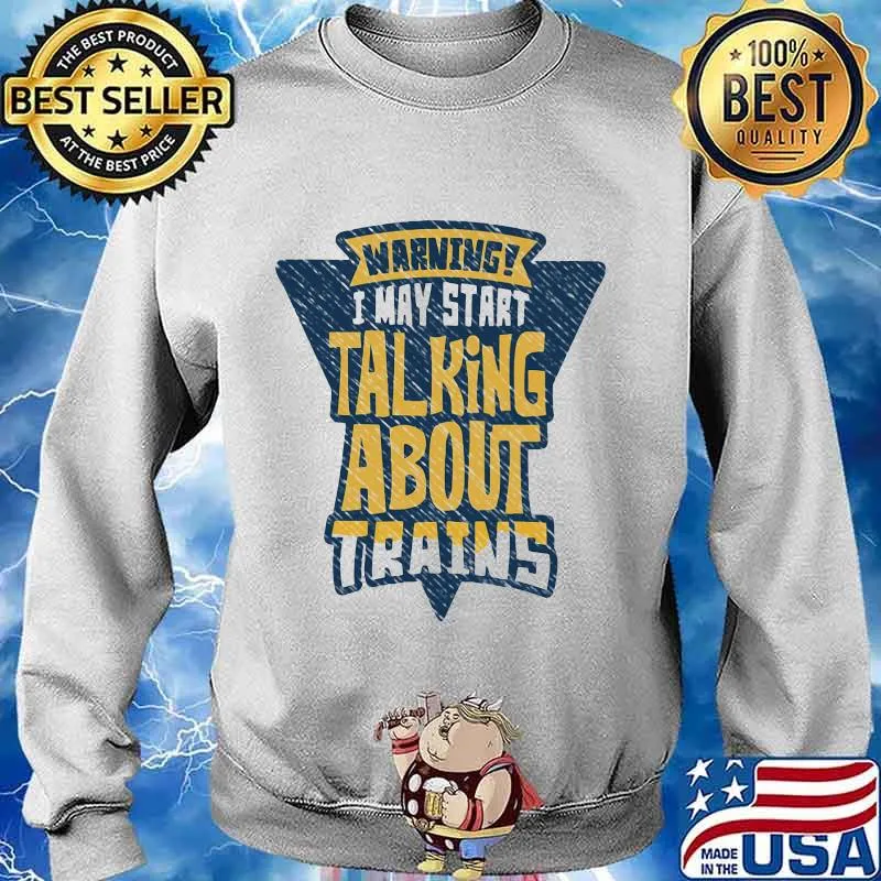 Warning i may start talking about trains s Sweater