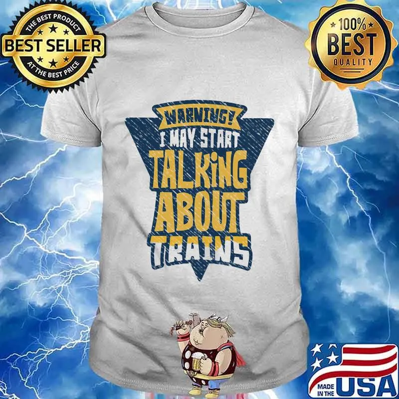 Warning i may start talking about trains shirt