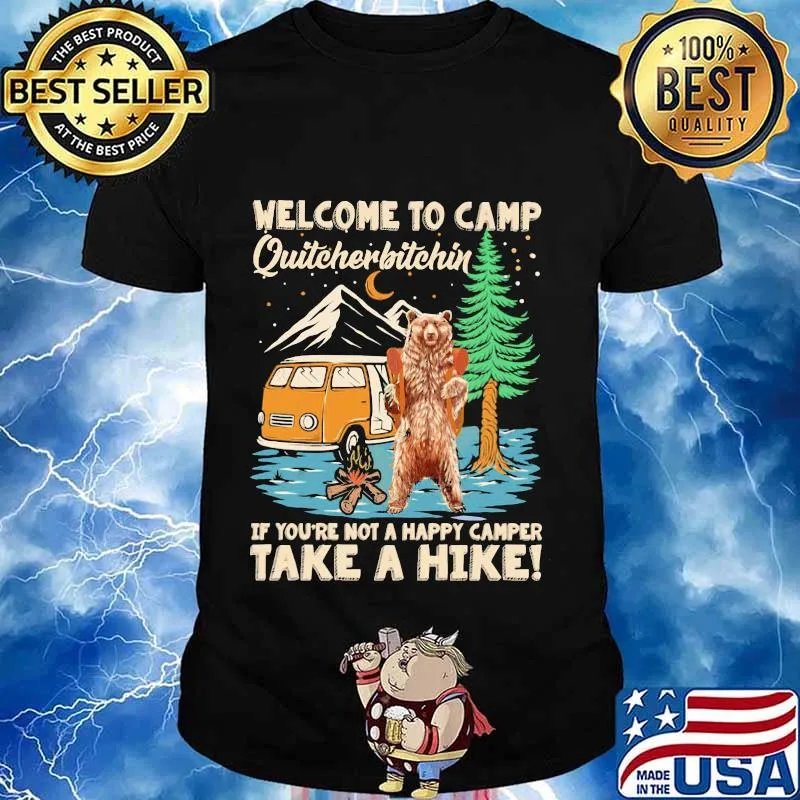 Welcome to camp quitcherbitchin if you're not a happy camper take a hike bear shirt